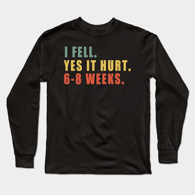 Broken Arm, I Fell Yes It Hurt 6-8 Weeks Long Sleeve T-Shirt by MetalHoneyDesigns